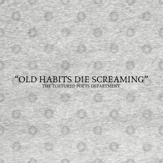 Old Habits Die Screaming The Tortured Poets Department by theKKstore